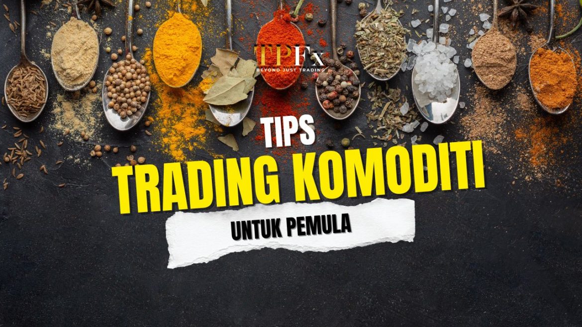 tips trading komoditi untuk pemula
