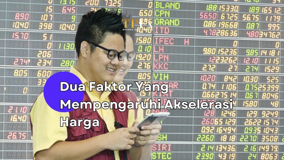 Dua Faktor Yang Mempengaruhi Akselerasi Harga