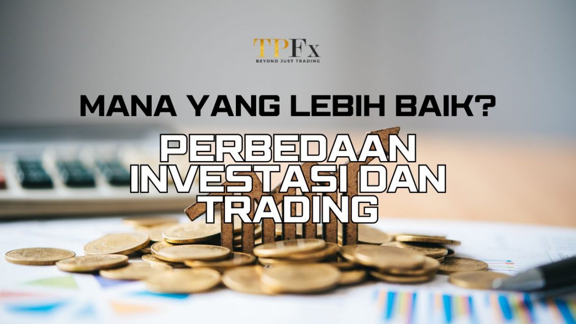 Perbedaan Investasi dan Trading TPFx